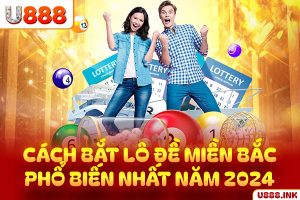 Cách bắt lô đề miền Bắc phổ biến nhất năm 2024