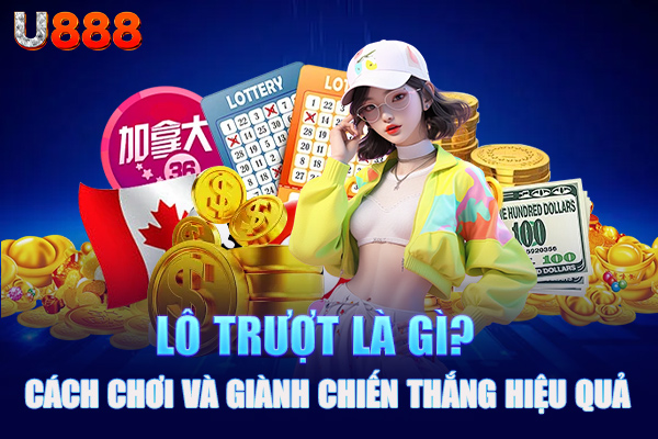 Lô trượt là gì? Cách chơi và giành chiến thắng hiệu quả
